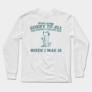 Sorry To All The People I Called Old Retro T-Shirt, Funny Dog Lovers T-shirt, Vintage 90s Gag Unisex Long Sleeve T-Shirt